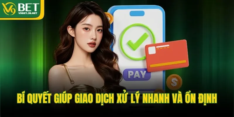 Bí quyết giúp giao dịch xử lý nhanh và ổn định.