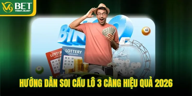 Hướng dẫn soi cầu lô 3 càng hiệu quả 2026