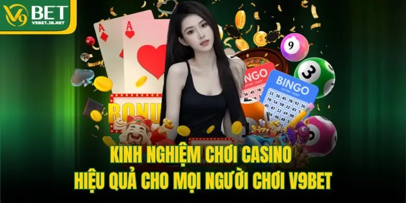 Kinh Nghiệm Chơi Casino Hiệu Quả Cho Mọi Người Chơi V9BET