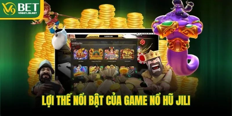 Lợi thế nổi bật của game nổ hũ Jili