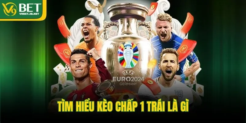 Tìm hiểu kèo chấp 1 trái là gì
