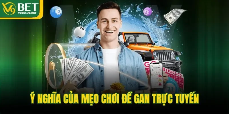 Ý nghĩa của mẹo chơi đề gan trực tuyến 