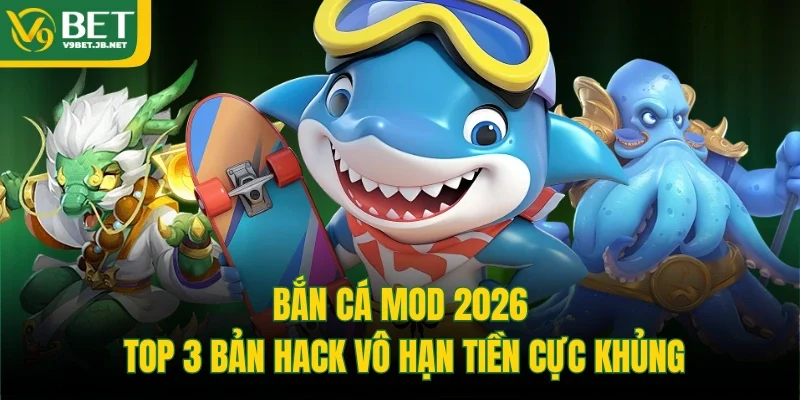 Bắn Cá Mod 2026: Top 3 Bản Hack Vô Hạn Tiền Cực Khủng