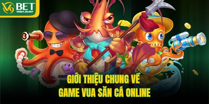 Giới thiệu chung về game Vua Săn Cá online