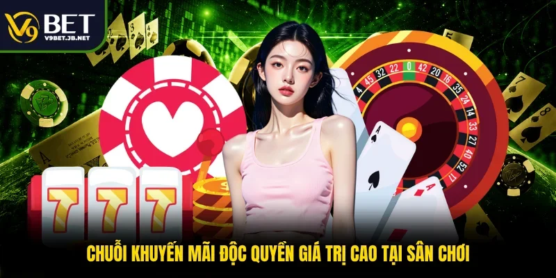 Chuỗi khuyến mãi độc quyền giá trị cao tại sân chơi V9BET